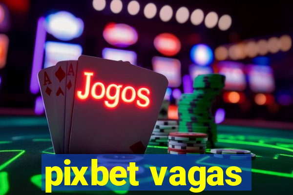 pixbet vagas